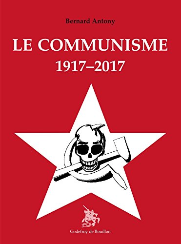 Couverture. Godefroy de Bouillon Éditeur. Le communisme 1917-2017, par Bernard Anthony. 2017-11-29